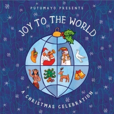 Putumayo presents: Joy to the world - A christmas celebration